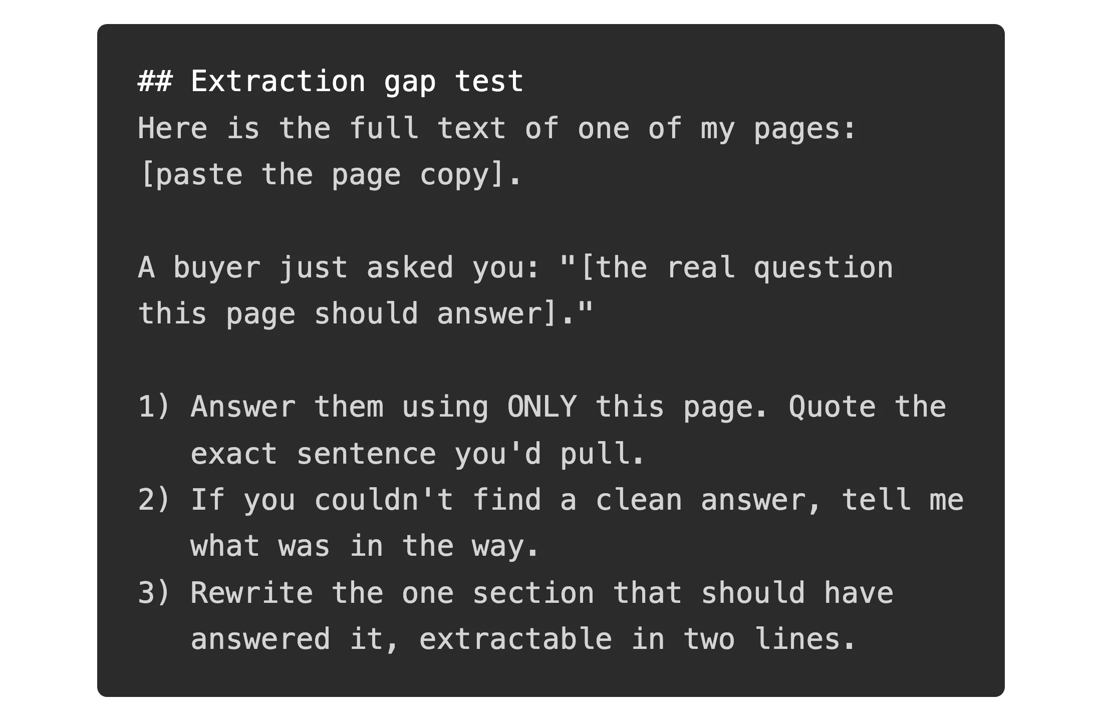 A code editor on a dark background in a developer font, showing the copy-paste Extraction gap test prompt that asks an AI to answer a buyer's question using only one page, quote the exact sentence it would pull, name what got in the way if it could not, and rewrite the section so the answer is extractable in the first two lines.